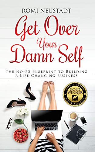 "Get Over Your Damn Self" - 5 Steps to Self-Improvement